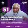 51 | HAJJI MAKARANTAR SHUGABANCI | IMAM, DR. MUHAMMAD SULAIMAN ADAM