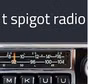 t spigot radio