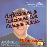 Reflexiones Y Canciones Con Enrique Vidrio
