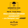 Was starke Männer ausmacht... (Teil III) ...am Beispiel von Josef (Männertag) | Fredy Peter