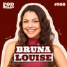 BRUNA LOUISE - PODDELAS PODCAST #568