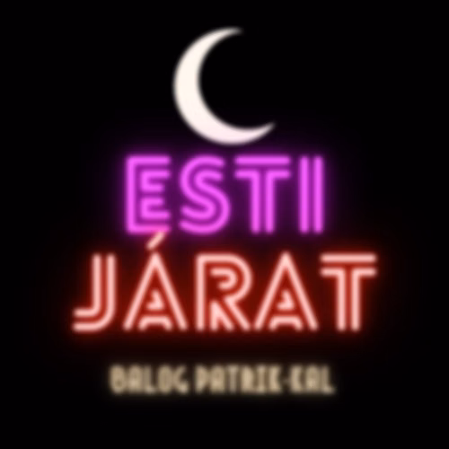Esti Járat - Balog Patrik-kal