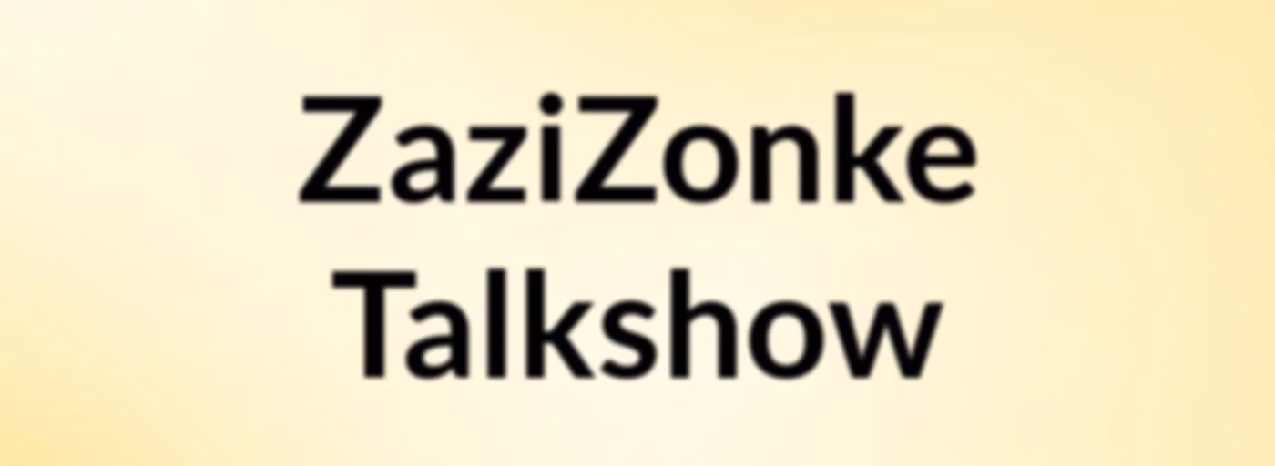 #ZaziZonke Talkshow