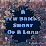 A Few Bricks Short of a Load