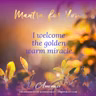 MONDAY MANTRA: I welcome the golden warm miracle