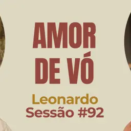 Amor de Vó com Leonardo Darcadia - Parece Terapia | Sessão #92