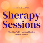 Sherapy Sessions: The How’s Of Healing Hidden Family Trauma