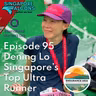 Dening Lo - Singapore”s Top Ultra Runner