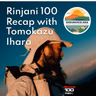 Rinjani 100 Recap with Tomokazu Ihara
