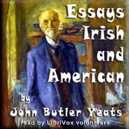 Essays Irish and American by John Butler Yeats (1839 - 1922)
