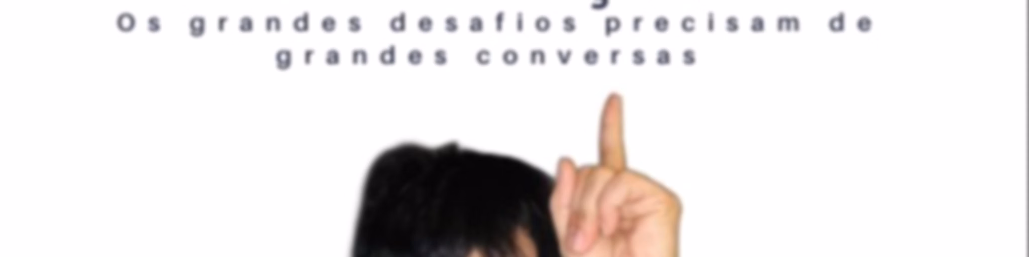 AEQUAÇÃO
Os grandes desafios precisam de grandes conversas