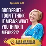 Episode 333: Good Fruit - Are We Measuring It Right When It Comes to Christian Marriage Teaching?