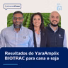 Resultados do YaraAmplix BIOTRAC para cana e soja | Cultivando Prosa EP. 61