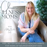 Chronic Illness Moms | Feel Better, Stress Relief, Fatigue, Inflammation, Brain Fog, Healthy Habits, Neurodivergent