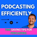 Podcasting Efficiently