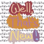 "Well, That's New" with Andrew and Aaron