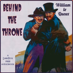 Behind the Throne by William Le Queux (1864 - 1927)