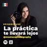 55 | La práctica te llevará lejos | Marcela Cantú