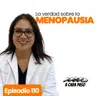 La menopausia no es el fin, es el inicio | EP. 110