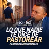 Lo que nadie te dice de pastorear - Pastor Ramón Gonzales | Sal y Luz