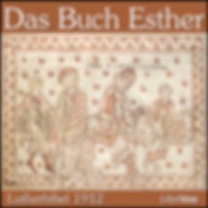 Bibel (LB 1912) 17: Esther by Lutherbibel