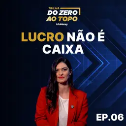 Faturar não basta: o erro financeiro que quebra empresas | Trilha do Zero ao Topo #6