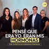 Pensé que era yo. Eran mis hormonas | panel con expertos en hormonas | En Defensa Propia | Erika de la Vega