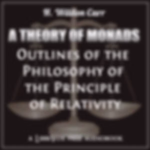 Theory of Monads: Outlines of the Philosophy of the Principle of Relativity, A by Herbert Wildon Carr (1857 - 1931)