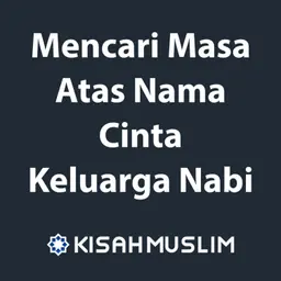 Kisah Muslim: Mencari Masa Atas Nama Cinta Keluarga Nabi