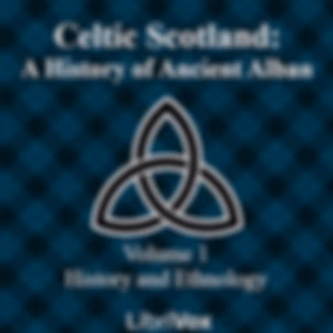 Celtic Scotland: A History of Ancient Alban, Volume 1 History and Ethnology by William F. Skene (1809 - 1892)