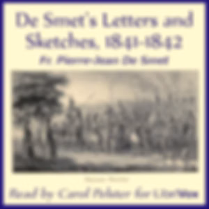 De Smet's Letters and Sketches, 1841-1842 by Fr. Pierre-Jean De Smet (1801 - 1873)