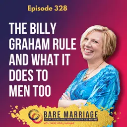 Episode 328: The Billy Graham Rule and What It Does to Men Too