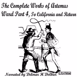 Complete Works of Artemus Ward Part 4, To California and Return, The by Artemus Ward (1834 - 1867)