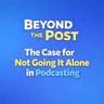 The Case for Not Going It Alone in Podcasting