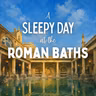 A Sleepy Day at the Roman Baths