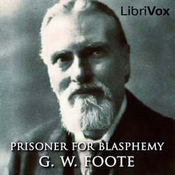 Prisoner for Blasphemy by George William Foote (1850 - 1915)