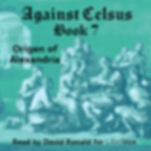 Against Celsus Book 7 by Origen of Alexandria (184 - 253)