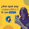 EP 204 | ¿Por qué soy matemático? Ft. Ian | ¿Therians en la universidad?