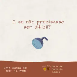 S08EP334 - E se não precisasse ser difícil?