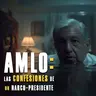 AMLO: Las confesiones de un Narco-Presidente