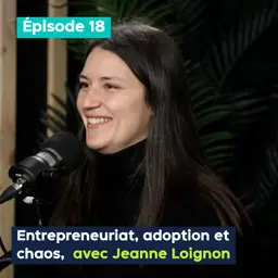 Entrepreneuriat, adoption et chaos, avec Jeanne Loignon – PE&VV S2 #18