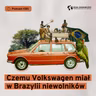 Czemu Volkswagen miał w Brazylii niewolników (Dział Zagraniczny Podcast#281)