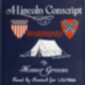 Lincoln Conscript, A by Homer Greene (1853 - 1940)