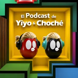 El Podcast de Yiyo & Choché