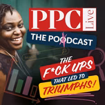 PPC Live The Podcast - The F*ck ups that led to Triumphs
