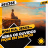 ABRA OS OUVIDOS: FIQUE EM SILÊNCIO - Bom dia, Jesus! 261/365 (2026)