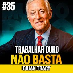 Brian Tracy | TRABALHAR MAIS NÃO GARANTE RIQUEZA: ENTENDA O QUE REALMENTE IMPORTA