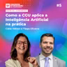 #212 | Como a CGU aplica a Inteligência Artificial na prática | Com Cátia Veloso e Tiago Oliveira