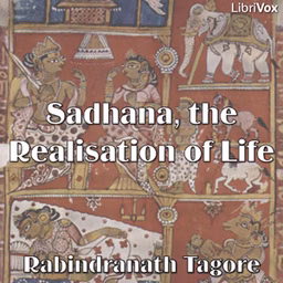 Sadhana, the Realisation of Life