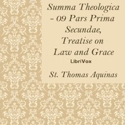 Summa Theologica - 09 Pars Prima Secundae, Treatise on Law and Grace by Saint Thomas Aquinas (1225 - 1274)